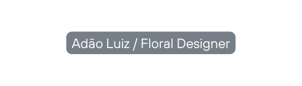 Adão Luiz Floral Designer