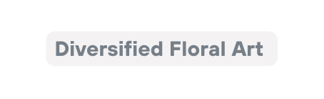 Diversified Floral Art