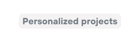 Personalized projects